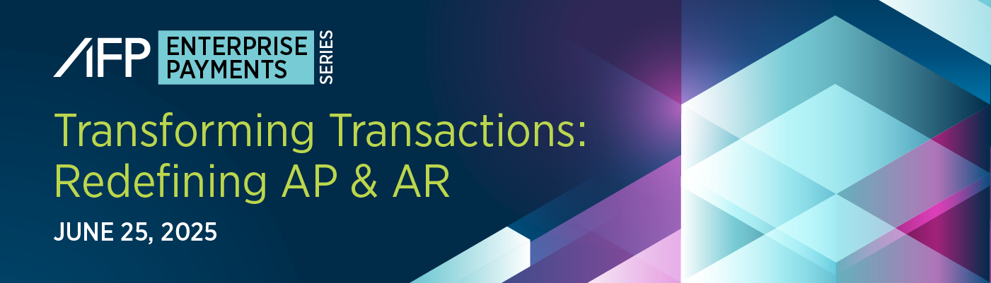 AFP Enterprise Payments Series - Transforming Transactions - Redefining AP and AR